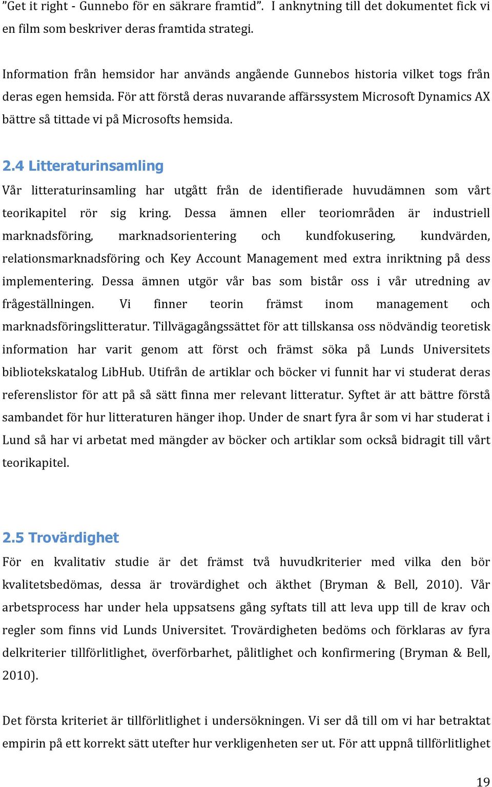 För att förstå deras nuvarande affärssystem Microsoft Dynamics AX bättre så tittade vi på Microsofts hemsida. 2.