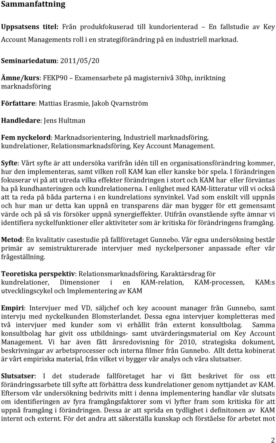 Marknadsorientering, Industriell marknadsföring, kundrelationer, Relationsmarknadsföring, Key Account Management.