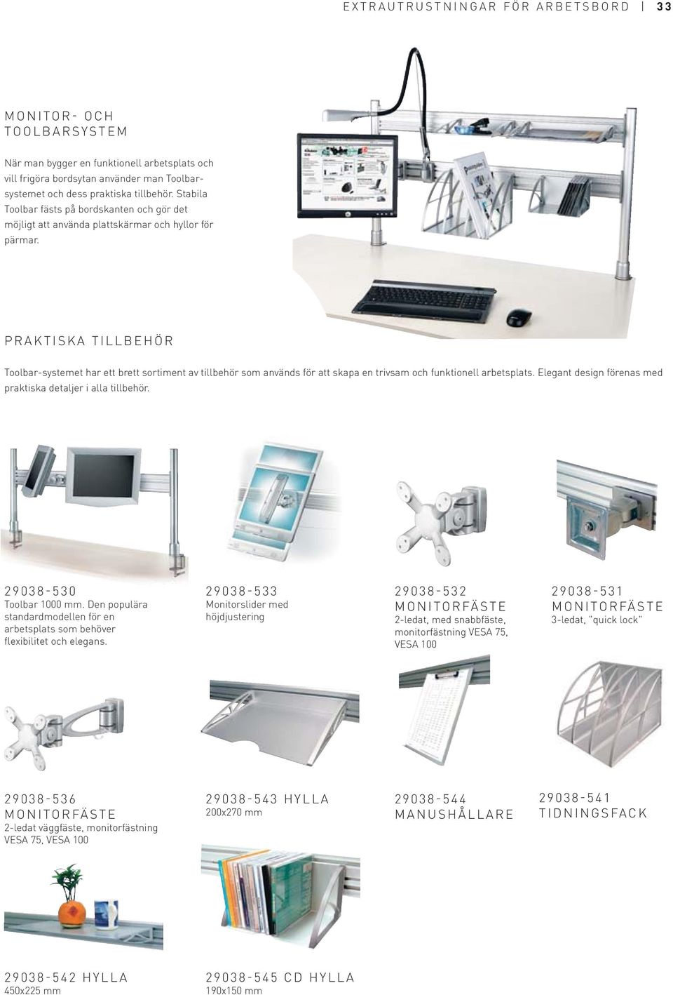 PRAKTISKA TILLBEHÖR Toolbar-systemet har ett brett sortiment av tillbehör som används för att skapa en trivsam och funktionell arbetsplats.