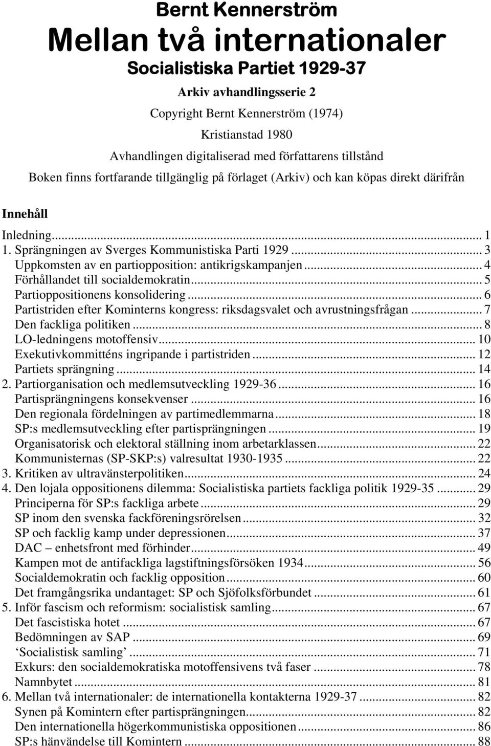 .. 3 Uppkomsten av en partiopposition: antikrigskampanjen... 4 Förhållandet till socialdemokratin... 5 Partioppositionens konsolidering.