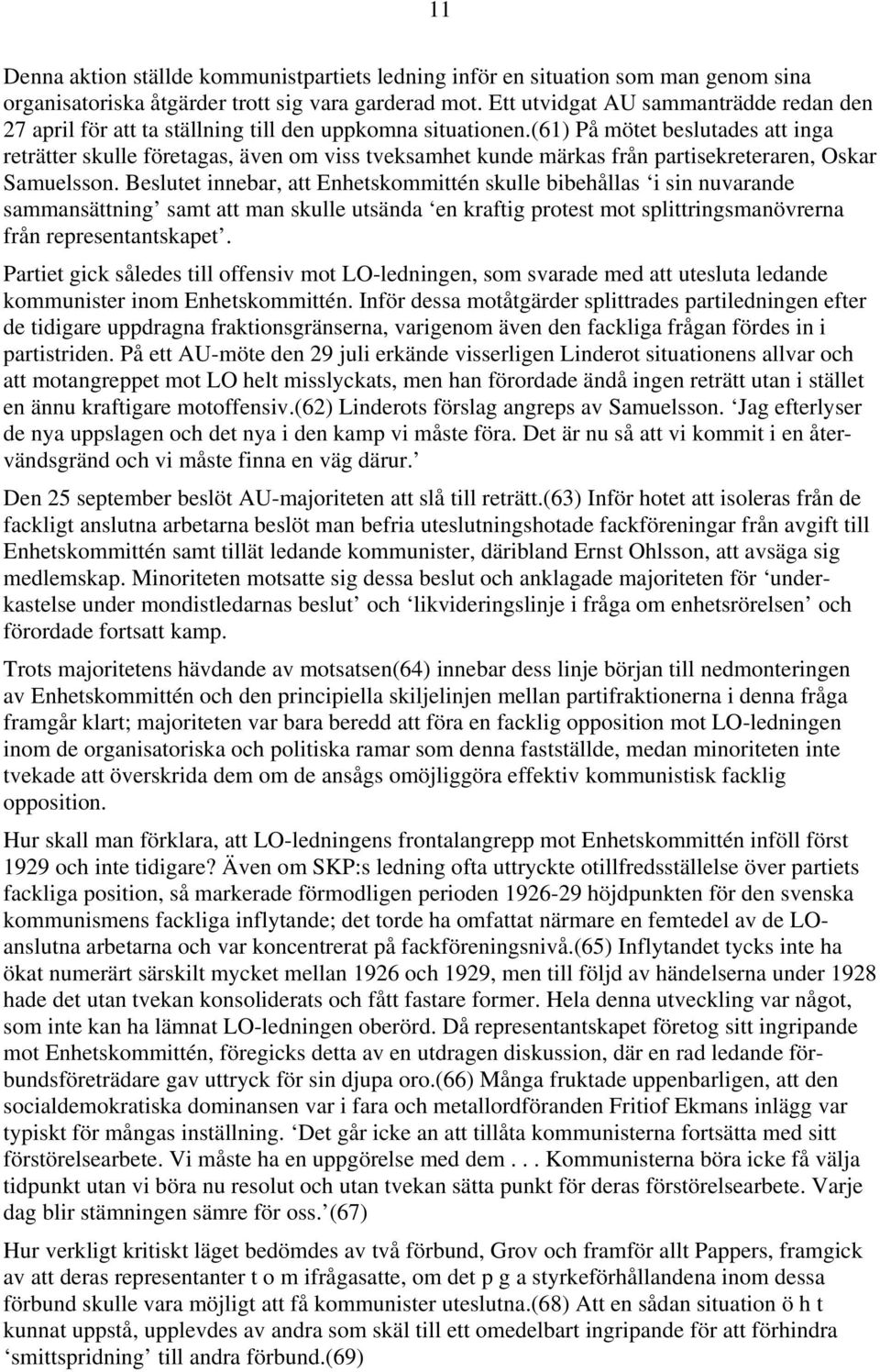 (61) På mötet beslutades att inga reträtter skulle företagas, även om viss tveksamhet kunde märkas från partisekreteraren, Oskar Samuelsson.