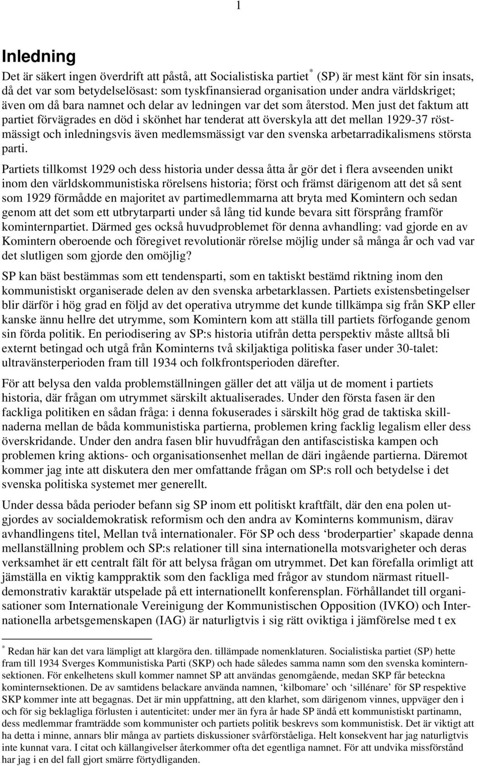 Men just det faktum att partiet förvägrades en död i skönhet har tenderat att överskyla att det mellan 1929-37 röstmässigt och inledningsvis även medlemsmässigt var den svenska arbetarradikalismens