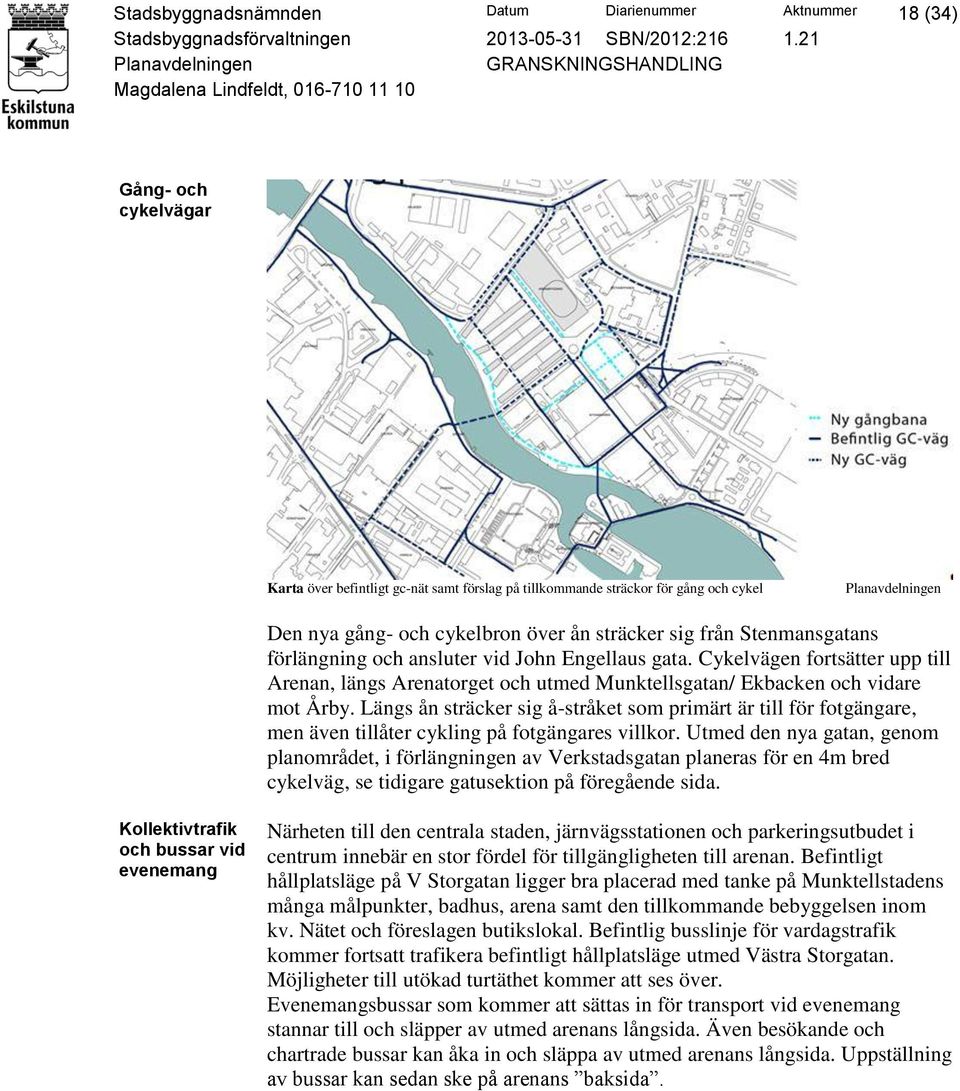 Längs ån sträcker sig å-stråket som primärt är till för fotgängare, men även tillåter cykling på fotgängares villkor.