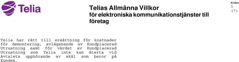 samt för värdet av Kundplacerad Utrustning som Telia