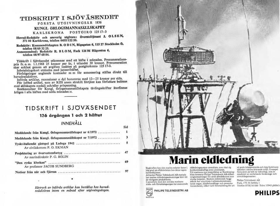 B L O M, Fack 126 06 Hägersten 6, telefon 08/97 68 84. Tidskrift i Sjöväsendet utkommer med ett häfte i månaden. Prenumerationspris fr. o. m. 1.1.1968 25 kronor per år, i utlandet 30 kronor.