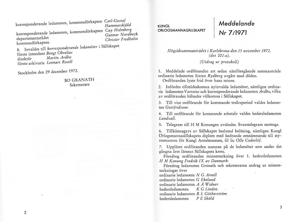 2 BO GRANATH sekreterare KUNGL ORLOGSMANNASÄLLSKAPET Meddelande Nr 711971 Högtidssammanträdet i Karlskrona den 15 november 1972. (det 201:a). (Utdrag ur protokoll) l.