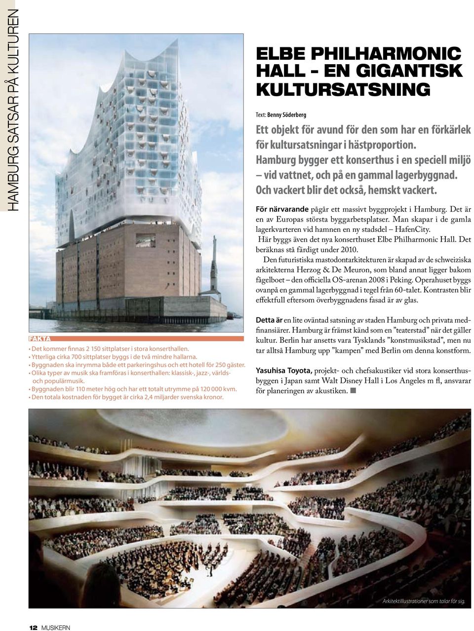 Det är en av Europas största byggarbetsplatser. Man skapar i de gamla lagerkvarteren vid hamnen en ny stadsdel HafenCity. Här byggs även det nya konserthuset Elbe Philharmonic Hall.