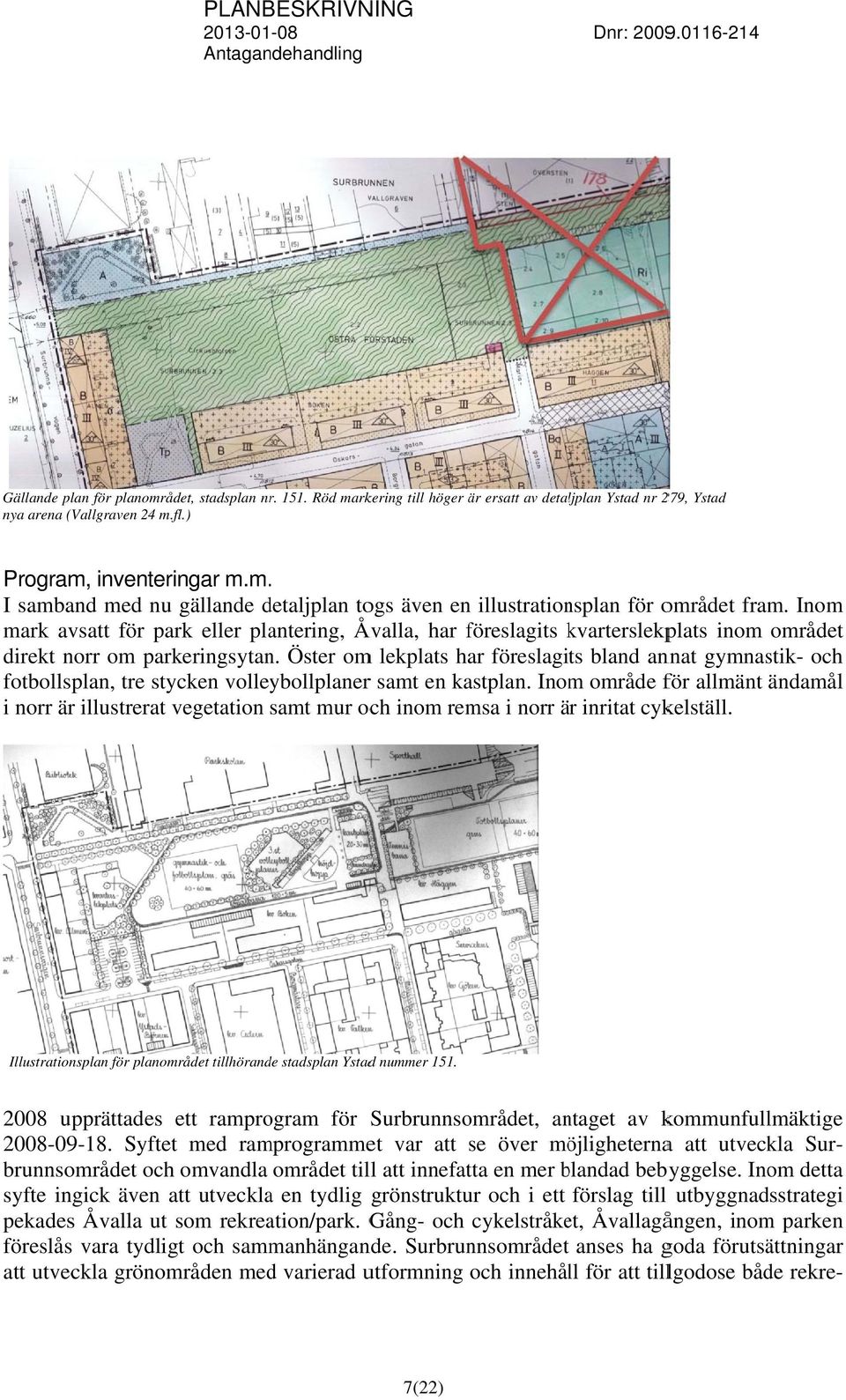 Inom mark avsatt för park eller plantering, Åvalla, har föreslagits kvarterslekpk plats inom området direkt norr om parkeringsytan.