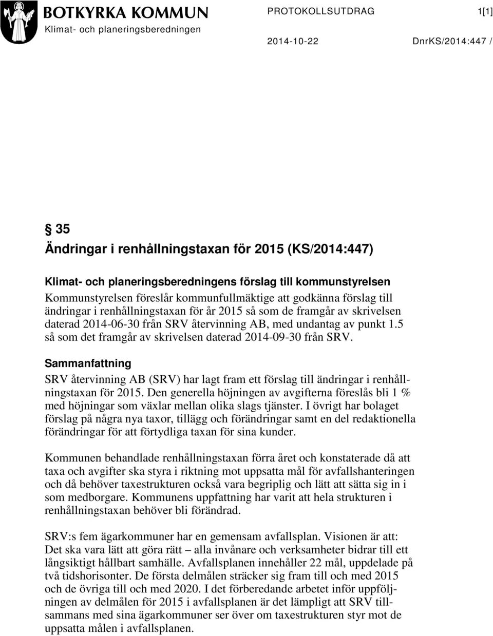 AB, med undantag av punkt 1.5 så som det framgår av skrivelsen daterad 2014-09-30 från SRV.