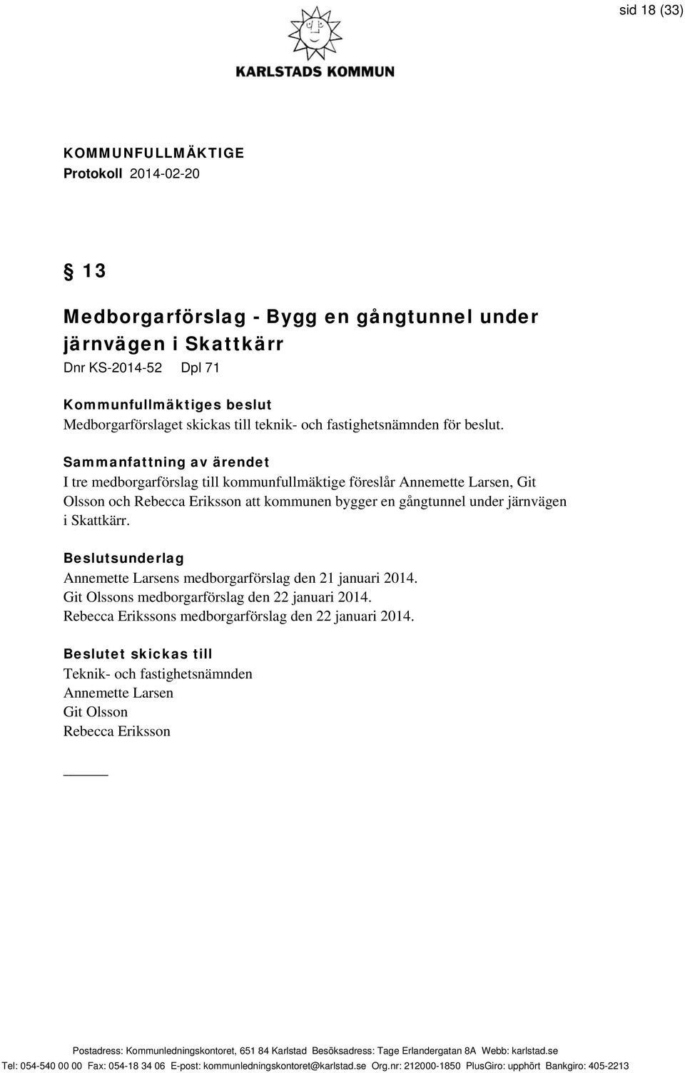 I tre medborgarförslag till kommunfullmäktige föreslår Annemette Larsen, Git Olsson och Rebecca Eriksson att kommunen bygger en gångtunnel under