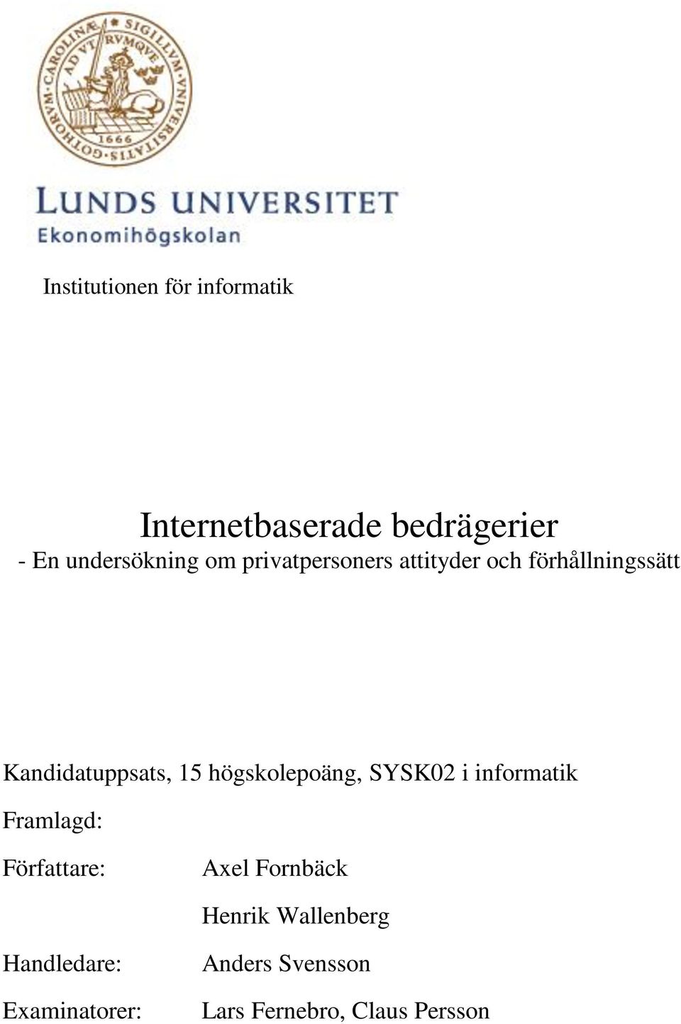 högskolepoäng, SYSK02 i informatik Framlagd: Författare: Axel Fornbäck