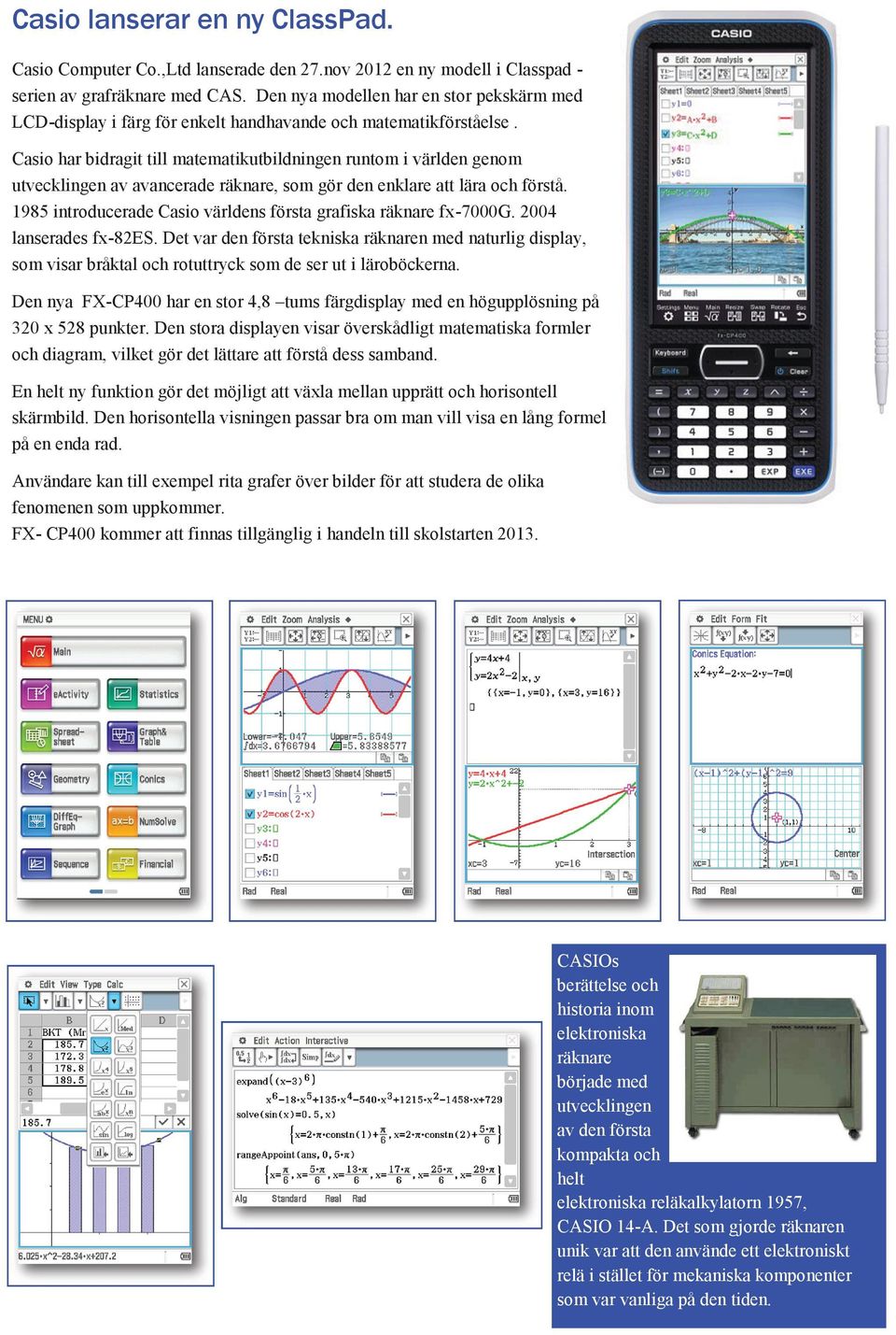 Casio har bidragit till matematikutbildningen runtom i världen genom utvecklingen av avancerade räknare, som gör den enklare att lära och förstå.