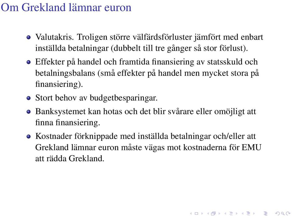 Effekter på handel och framtida finansiering av statsskuld och betalningsbalans (små effekter på handel men mycket stora på finansiering).