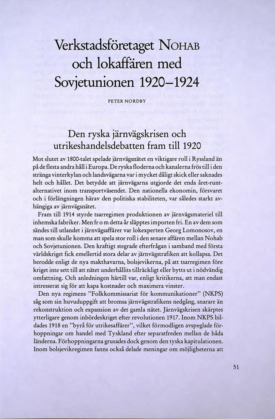 De ryska floderna och kanalerna frös till i den stränga vinterkylan och landsvägarna var i mycket dåligt skick eller saknades helt och hållet.