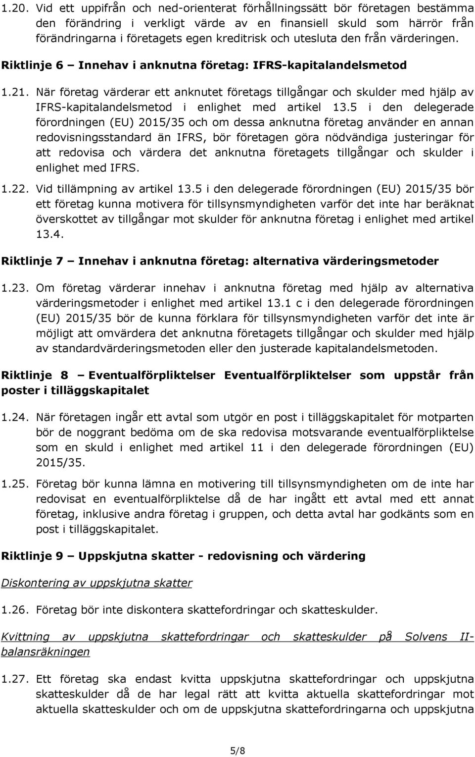 När företag värderar ett anknutet företags tillgångar och skulder med hjälp av IFRS-kapitalandelsmetod i enlighet med artikel 13.