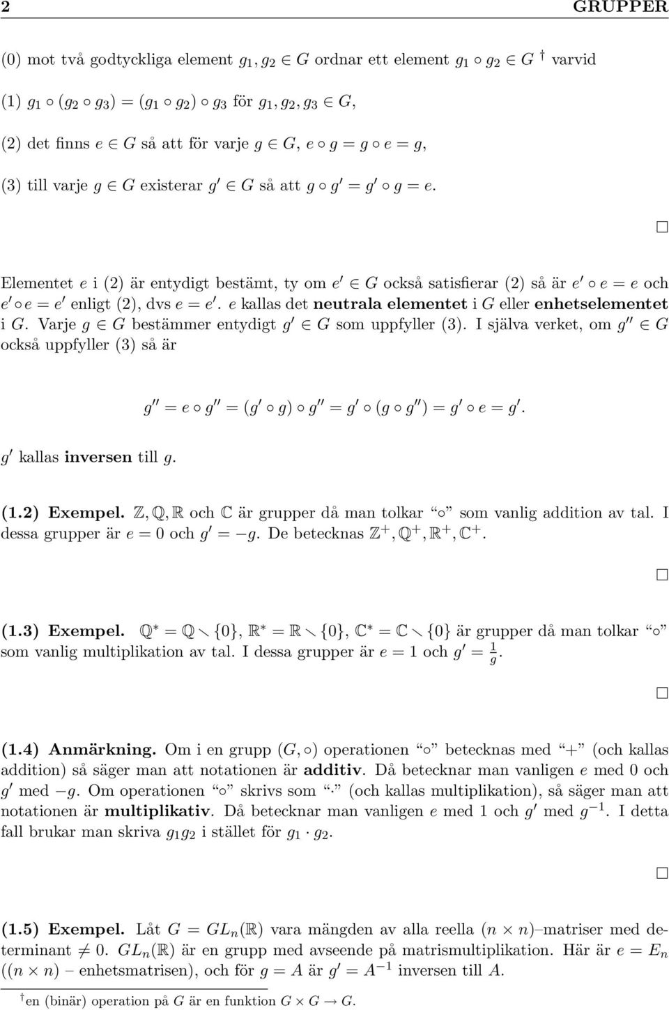 e kallas det neutrala elementet i G eller enhetselementet i G. Varje g G bestämmer entydigt g G som uppfyller (3).