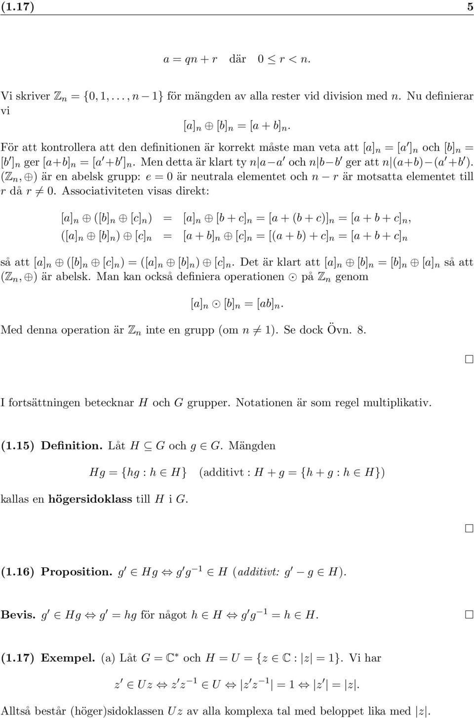 (Z n, ) är en abelsk grupp: e = 0 är neutrala elementet och n r är motsatta elementet till r då r 0.