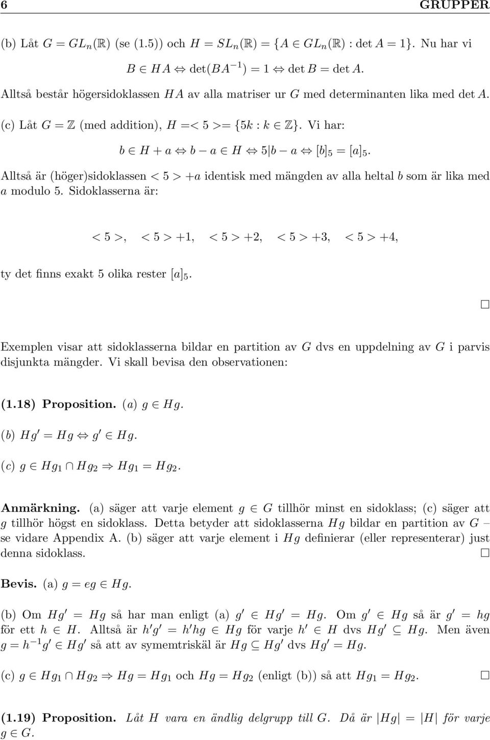 Alltså är (höger)sidoklassen < 5 > +a identisk med mängden av alla heltal b som är lika med a modulo 5.