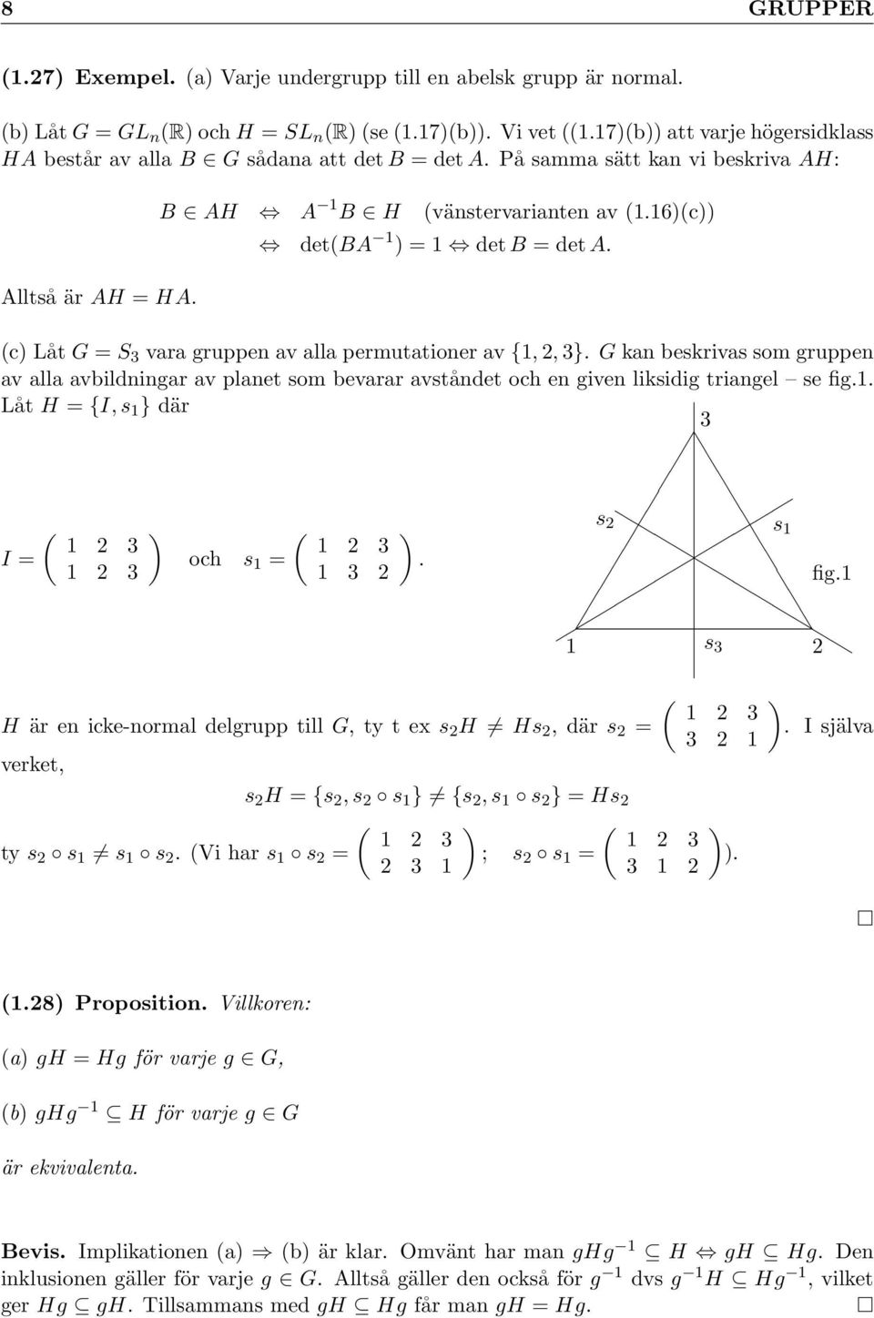 16)(c)) det(ba 1 ) = 1 det B = det A. (c) Låt G = S 3 vara gruppen av alla permutationer av {1, 2, 3}.