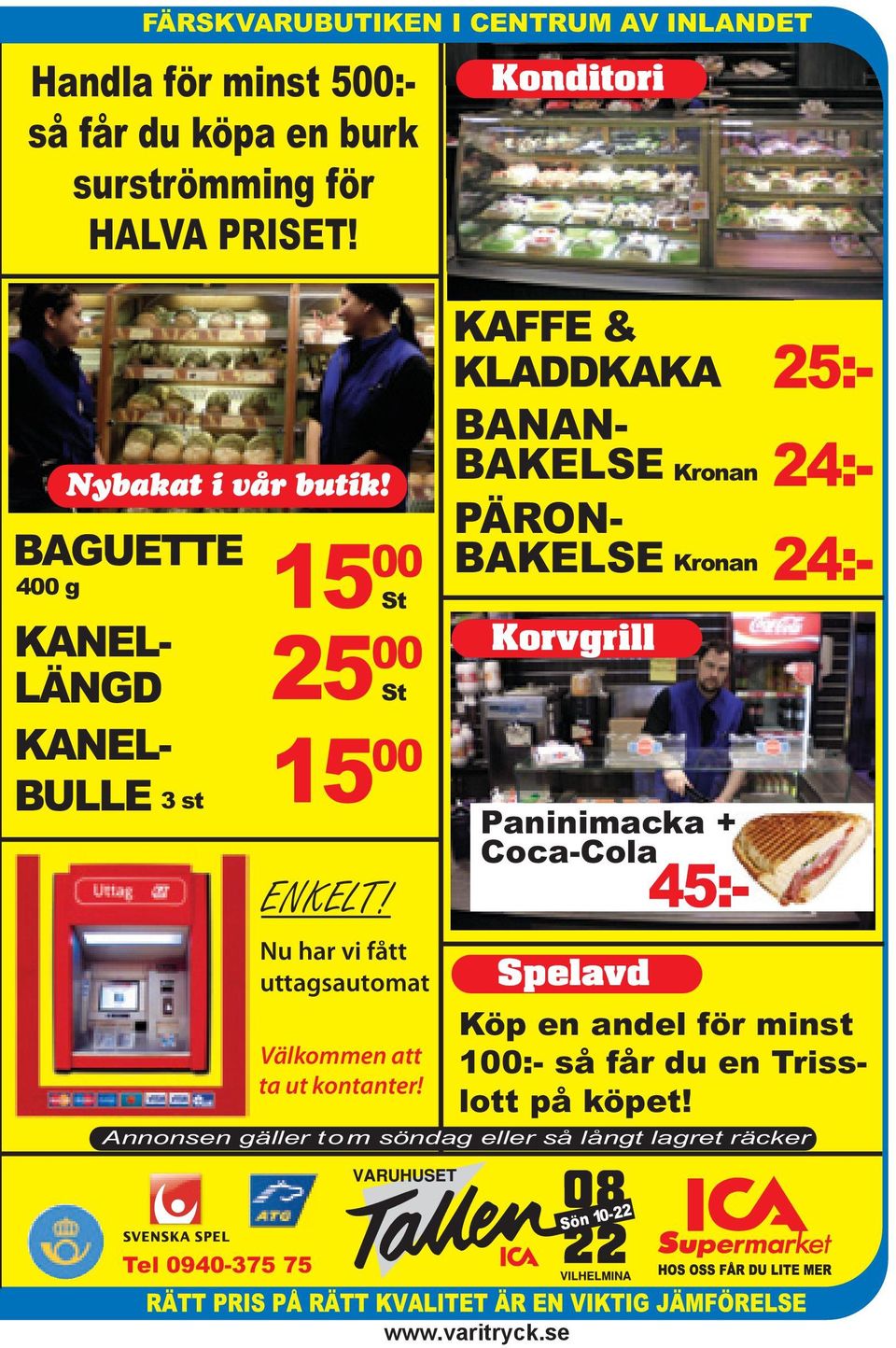 Konditori Korvgrill Spelavd Kronan Kronan Paninimacka + Coca-Cola 45:- Annonsen gäller tom söndag eller så långt lagret räcker BAGUETTE