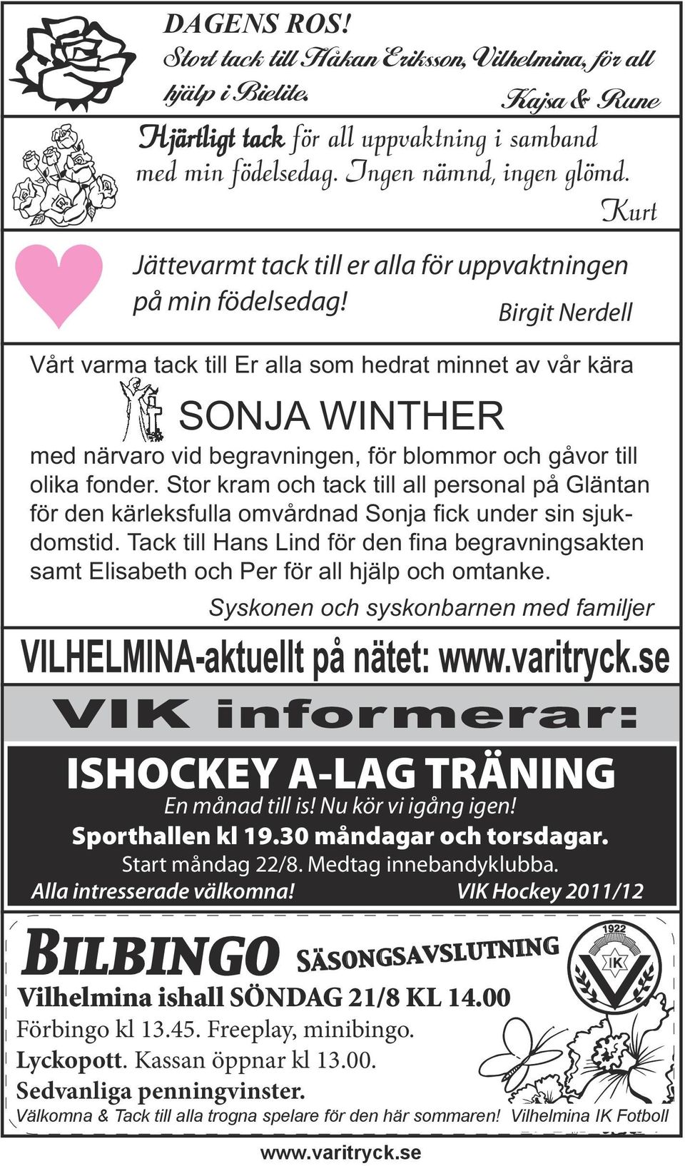 Birgit Nerdell Vårt varma tack till Er alla som hedrat minnet av vår kära SONJA WINTHER med närvaro vid begravningen, för blommor och gåvor till olika fonder.