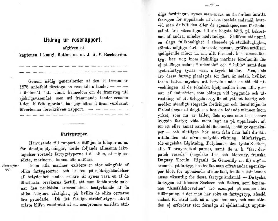 tiden bifvit gjorja", har jag härmed äran vördsamt öfveremna föresk ifven rapport. - - - - - o ' Fartygstyper. Hänvisande ti rapporten åtfojande biagor m.