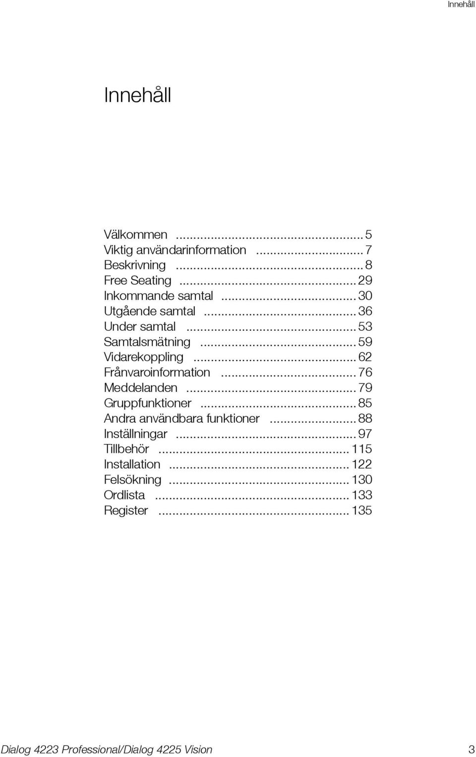 .. 59 Vidarekoppling... 62 Frånvaroinformation... 76 Meddelanden... 79 Gruppfunktioner.