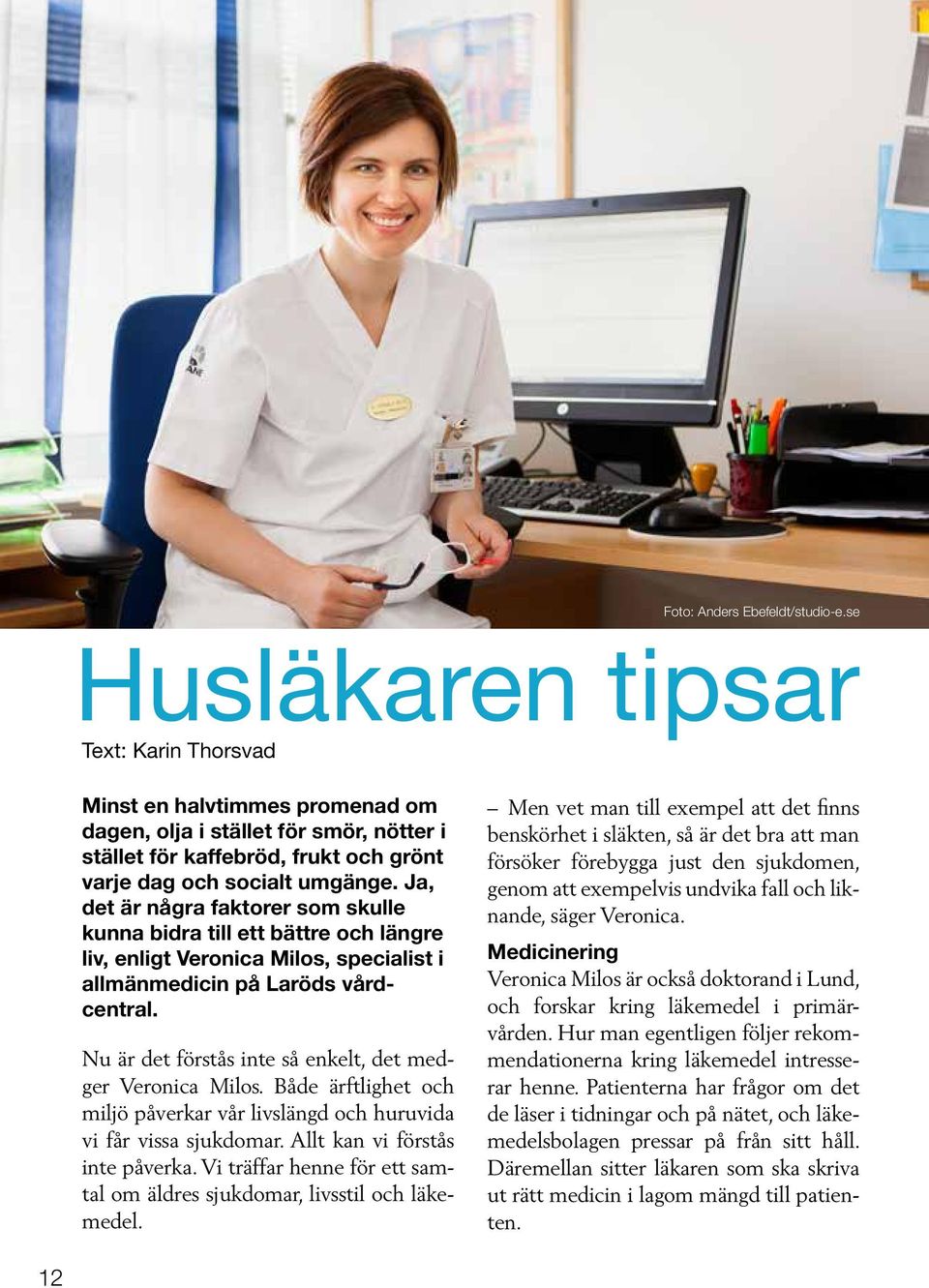 Ja, det är några faktorer som skulle kunna bidra till ett bättre och längre liv, enligt Veronica Milos, specialist i allmänmedicin på Laröds vårdcentral.