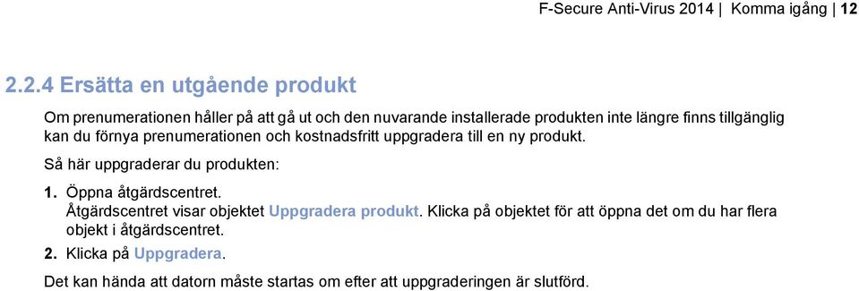 2.2.4 Ersätta en utgående produkt Om prenumerationen håller på att gå ut och den nuvarande installerade produkten inte längre finns