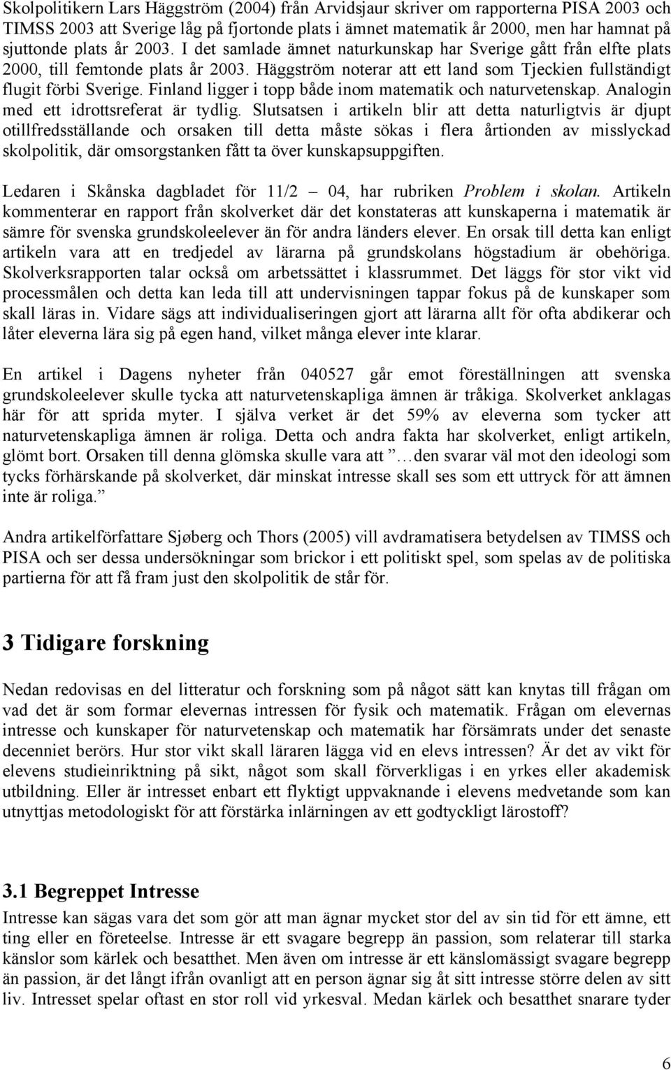 Finland ligger i topp både inom matematik och naturvetenskap. Analogin med ett idrottsreferat är tydlig.