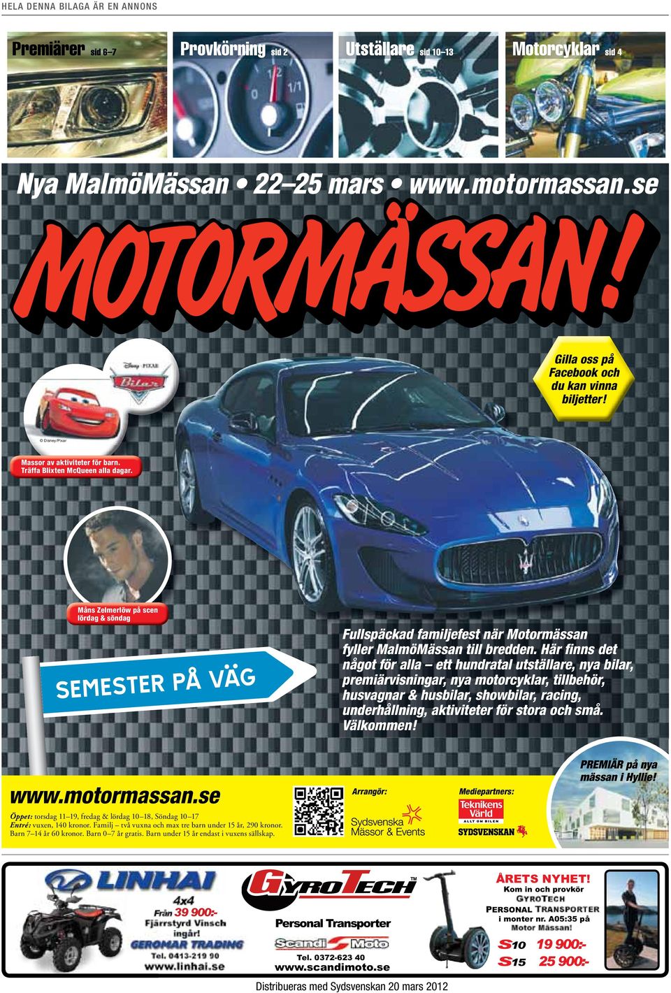 Måns Zelmerlöw på scen lördag & söndag Fullspäckad familjefest när Motormässan fyller MalmöMässan till bredden.