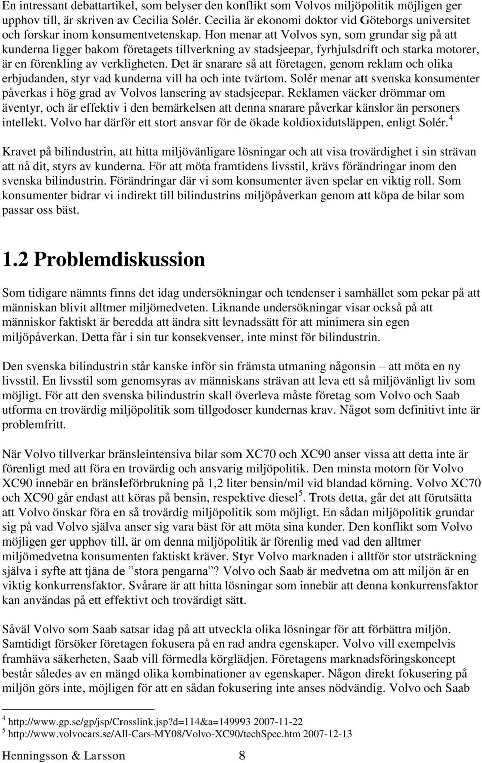 Hon menar att Volvos syn, som grundar sig på att kunderna ligger bakom företagets tillverkning av stadsjeepar, fyrhjulsdrift och starka motorer, är en förenkling av verkligheten.