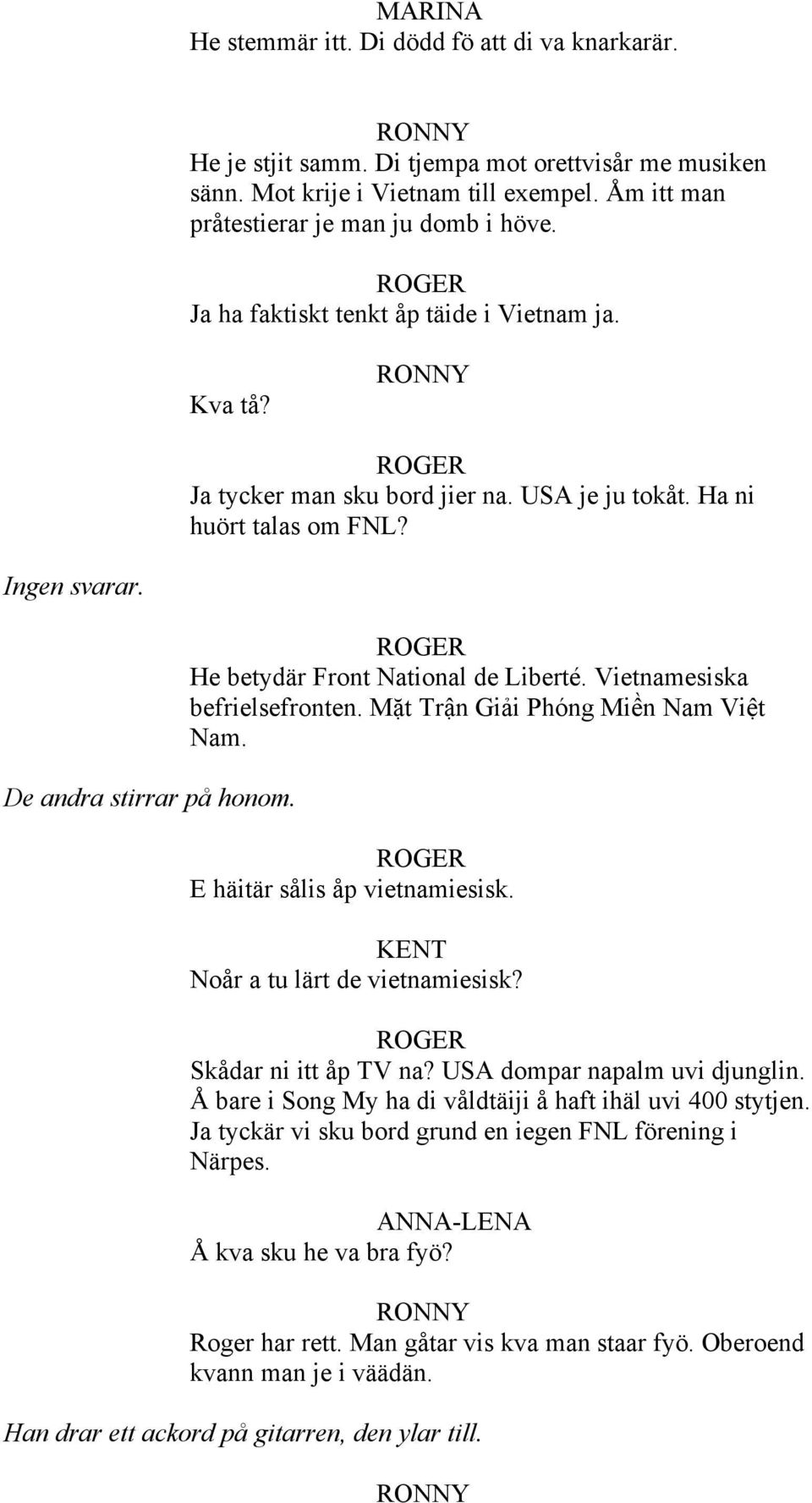 He betydär Front National de Liberté. Vietnamesiska befrielsefronten. Mặt Trận Giải Phóng Miền Nam Việt Nam. E häitär sålis åp vietnamiesisk. KENT Noår a tu lärt de vietnamiesisk?