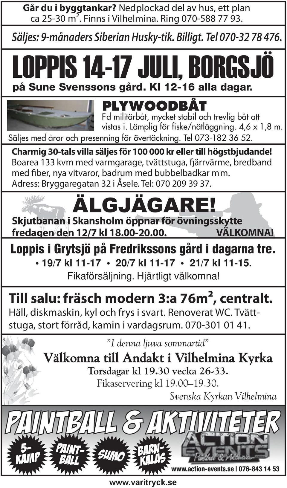 Säljes med åror och presenning för övertäckning. Tel 073-182 36 52. Charmig 30-tals villa säljes för 100 000 kr eller till högstbjudande!