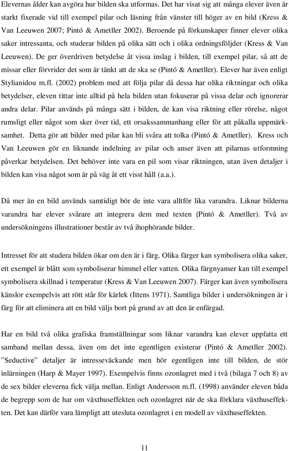 Beroende på förkunskaper finner elever olika saker intressanta, och studerar bilden på olika sätt och i olika ordningsföljder (Kress & Van Leeuwen).