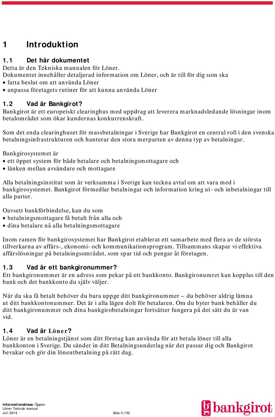 Bankgirot är ett europeiskt clearinghus med uppdrag att leverera marknadsledande lösningar inom betalområdet som ökar kundernas konkurrenskraft.