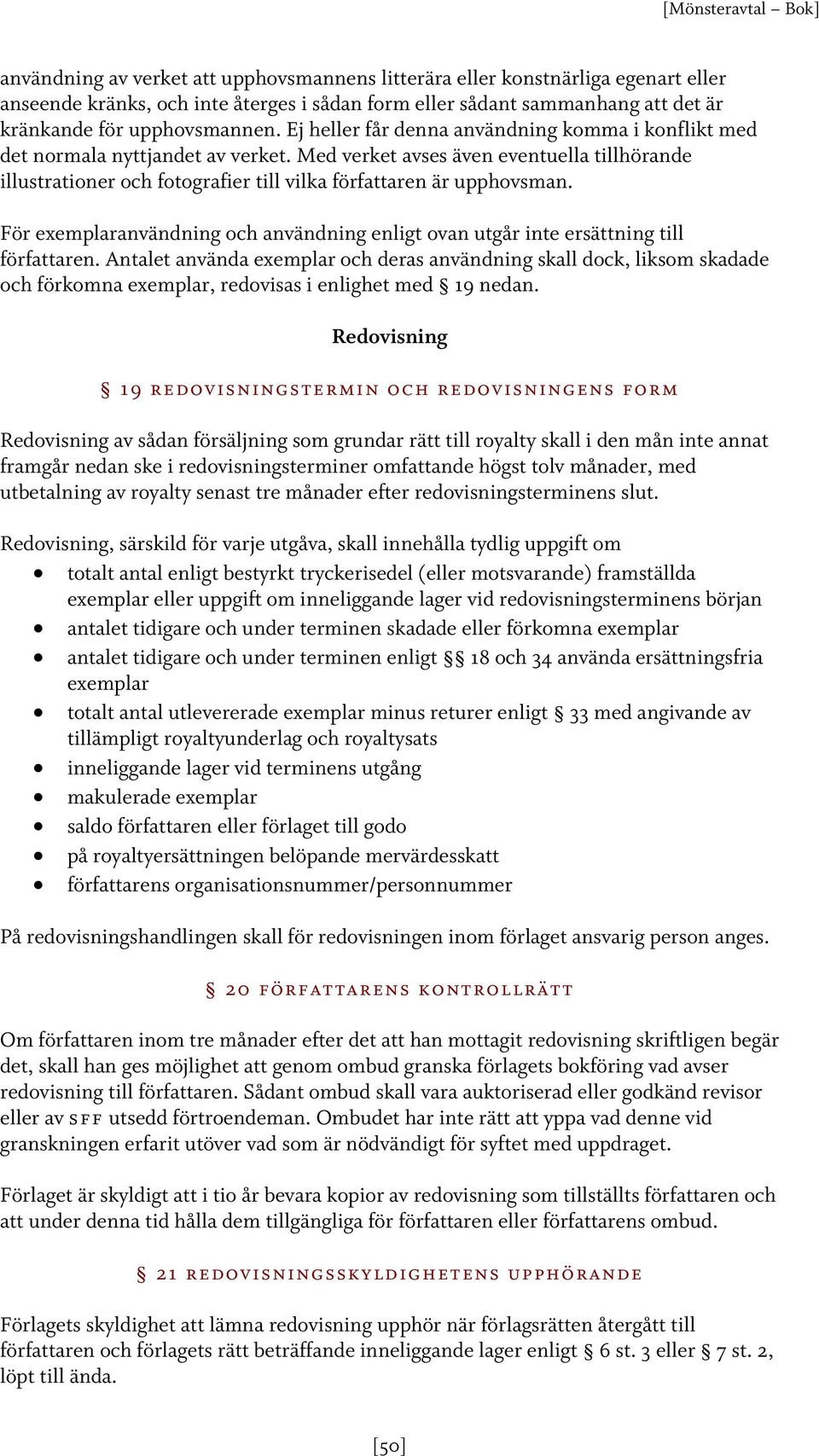 För exemplaranvändning och användning enligt ovan utgår inte ersättning till författaren.