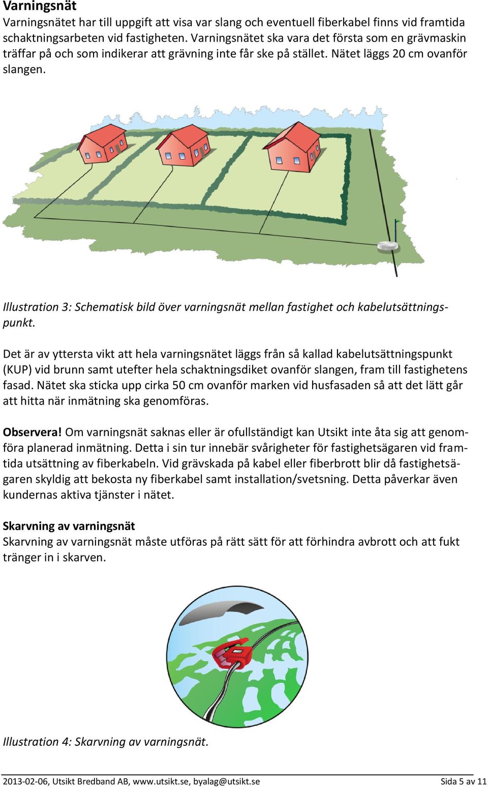 Illustration 3: Schematisk bild över varningsnät mellan fastighet och kabelutsättningspunkt.