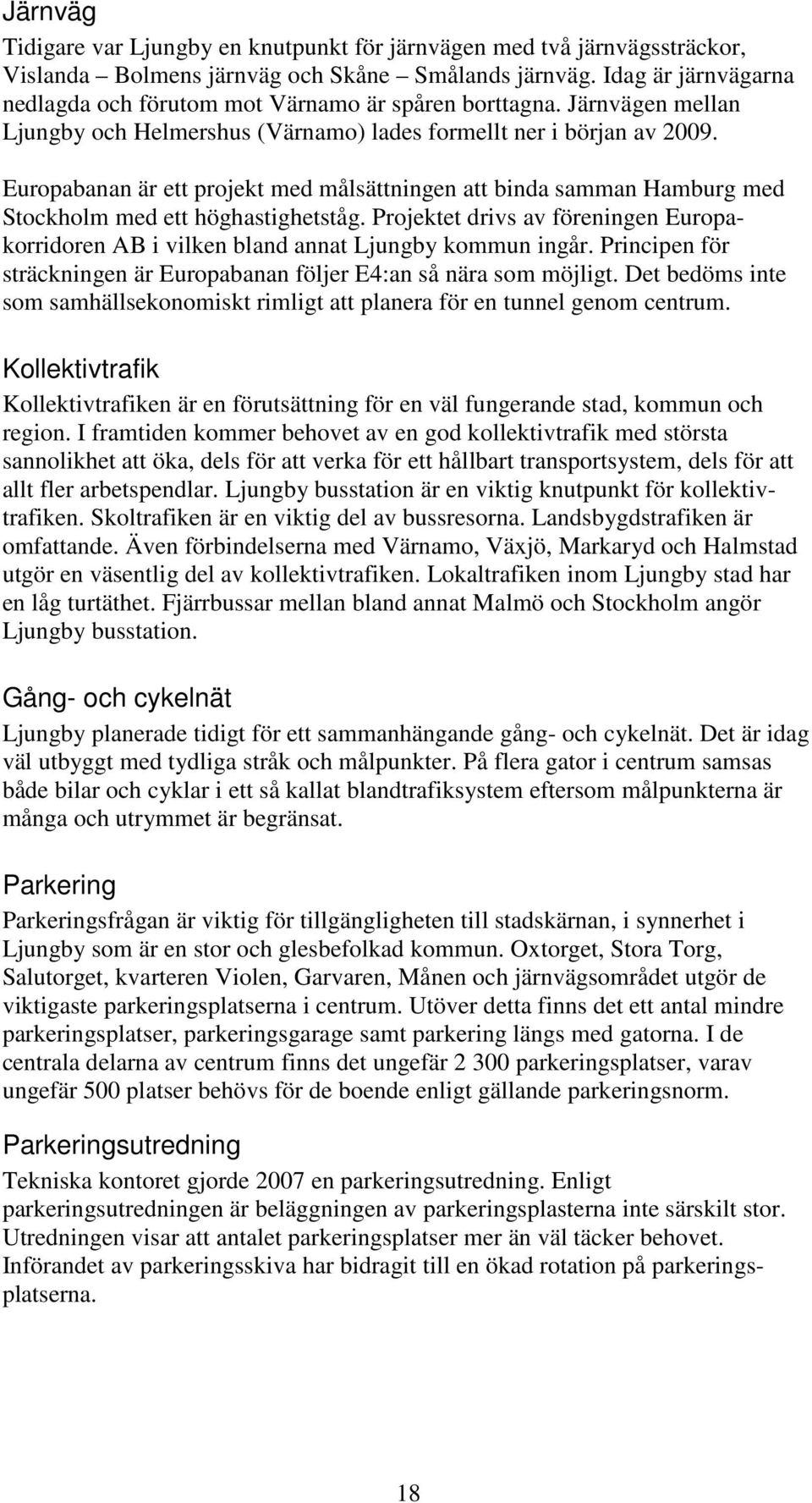 Europabanan är ett projekt med målsättningen att binda samman Hamburg med Stockholm med ett höghastighetståg.