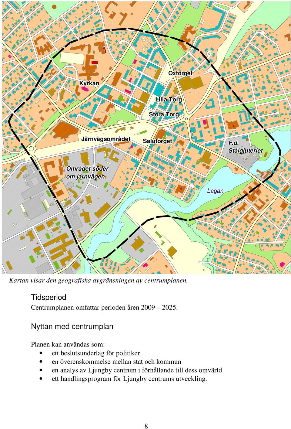 Stålgjuteriet Området söder om järnvägen Lagan Kartan visar den geografiska avgränsningen av centrumplanen.