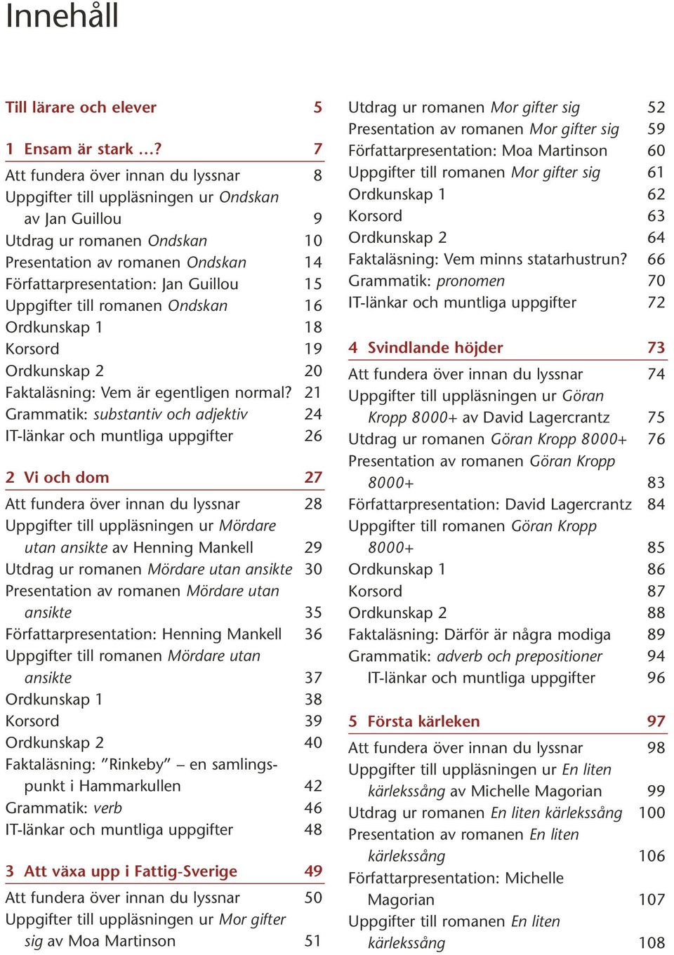 Uppgifter till romanen Ondskan 16 Ordkunskap 1 18 Korsord 19 Ordkunskap 2 20 Faktaläsning: Vem är egentligen normal?