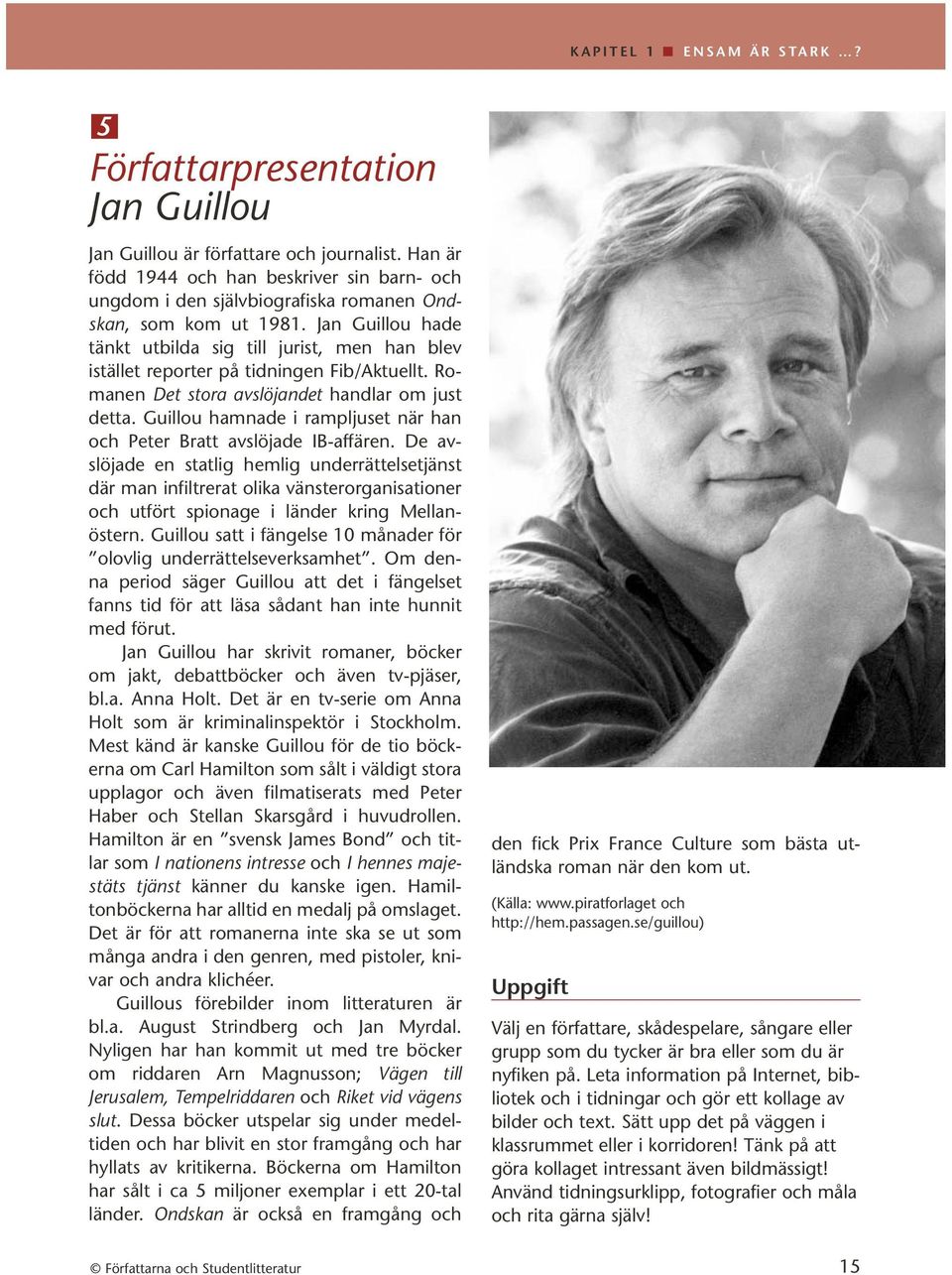 Jan Guillou hade tänkt utbilda sig till jurist, men han blev istället reporter på tidningen Fib/Aktuellt. Romanen Det stora avslöjandet handlar om just detta.