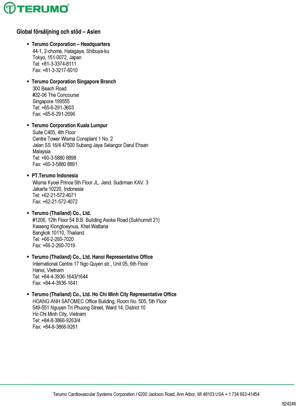 2 Jalan SS 16/4 47500 Subang Jaya Selangor Darul Ehsan Malaysia Tel: +60-3-5880 8898 Fax: +60-3-5880 8891 PT.Terumo Indonesia Wisma Kyoei Prince 5th Floor JL. Jend. Sudirman KAV.