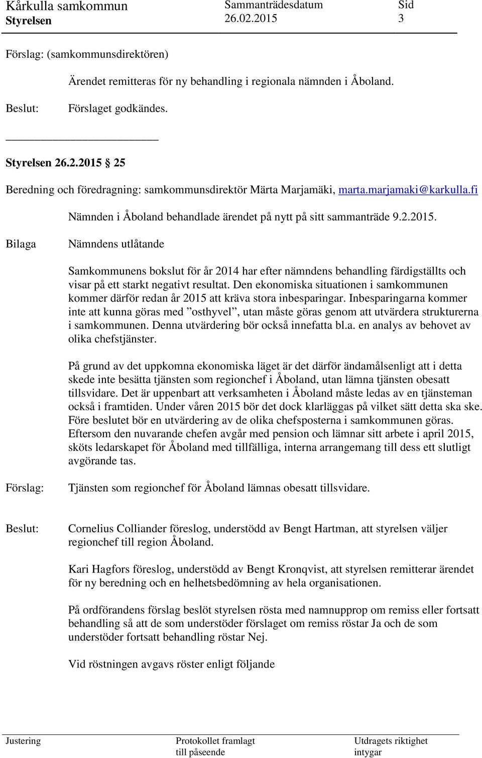 Den ekonomiska situationen i samkommunen kommer därför redan år 2015 att kräva stora inbesparingar.