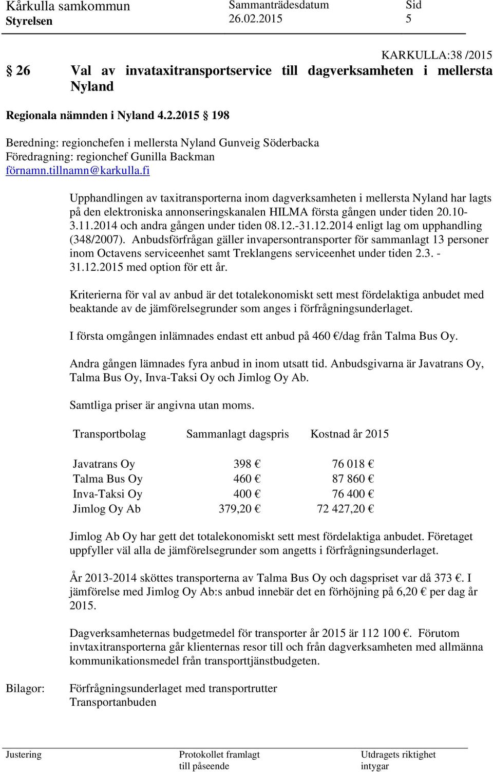 2014 och andra gången under tiden 08.12.-31.12.2014 enligt lag om upphandling (348/2007).