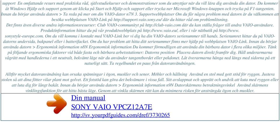 Innan du börjar använda datorn > Ta reda på mer om din VAIO-dator n7n 3. Supportwebbplatser Om du får några problem med datorn är du välkommen att besöka webbplatsen VAIO-Link på http://support.vaio.