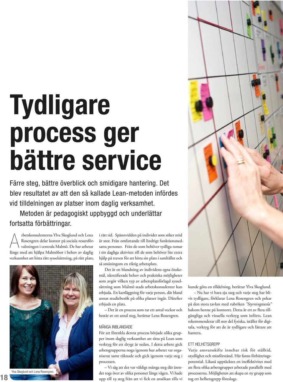 18 Arbetskonsulenterna Ylva Skoglund och Lena Rosengren delar kontor på sociala resursförvaltningen i centrala Malmö.