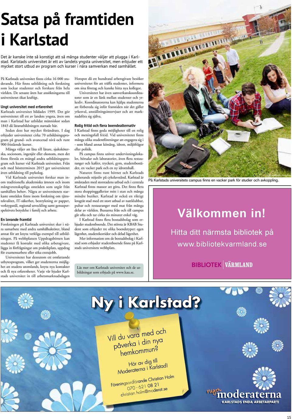 På Karlstads universitet finns cirka 16 000 studerande. Här finns utbildning och forskning som lockar studenter och forskare från hela världen.