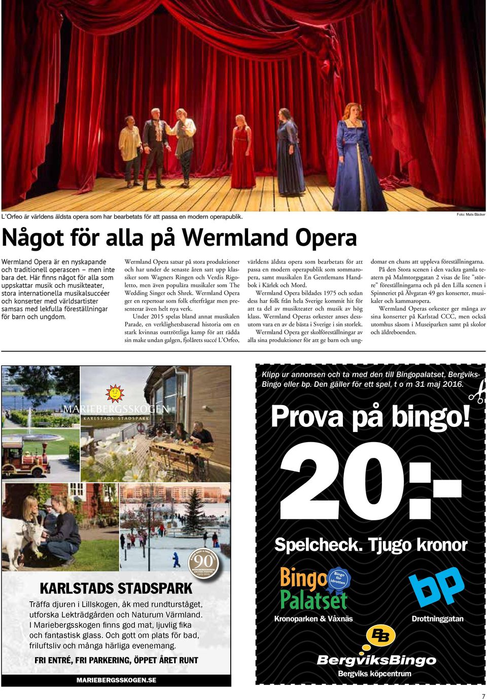 Wermland Opera satsar på stora produktioner och har under de senaste åren satt upp klassiker som Wagners Ringen och Verdis Rigoletto, men även populära musikaler som The Wedding Singer och Shrek.