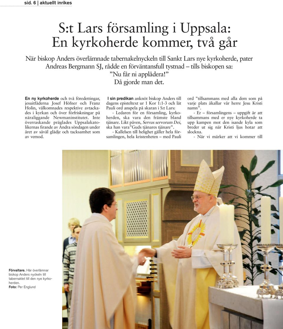 En ny kyrkoherde och två föredettingar, jesuitfäderna Josef Höfner och Franz Holin, välkomnades respektive avtacka - des i kyrkan och över förfriskningar på näraliggande Newmaninstitutet.